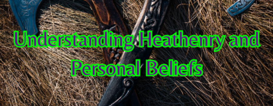 Understanding Heathenry and Personal Beliefs