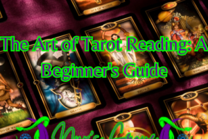 The Art of Tarot Reading: A Beginner’s Guide