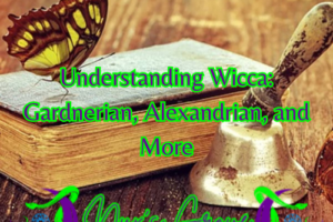 Understanding Wicca: Gardnerian, Alexandrian, and More