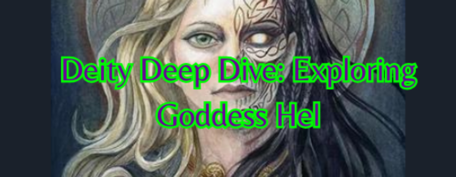 Deity Deep Dive: Exploring Goddess Hel