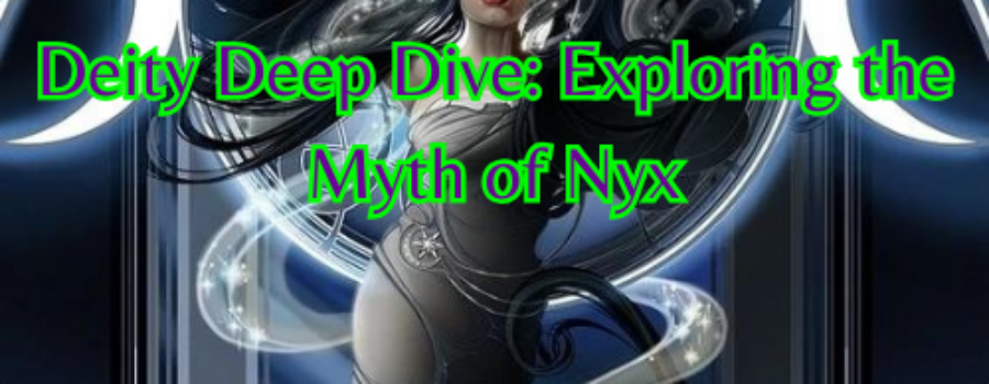 Deity Deep Dive: Exploring the Myth of Nyx