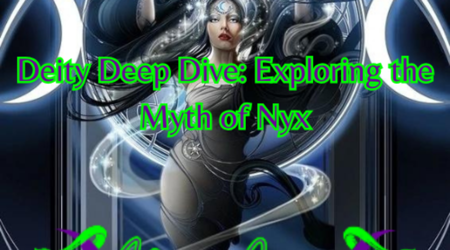 Deity Deep Dive: Exploring the Myth of Nyx