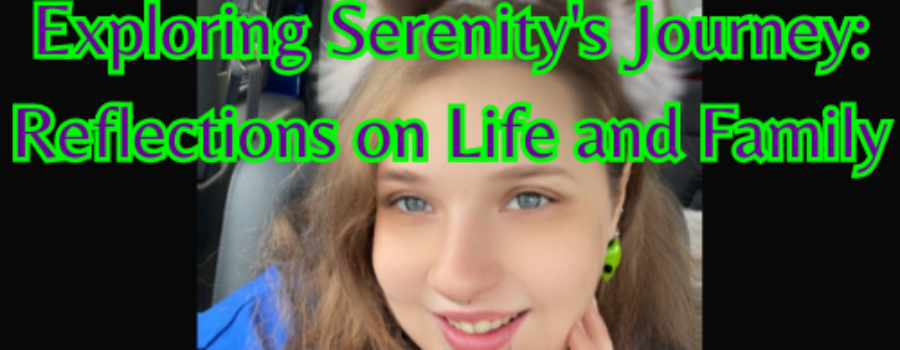 Exploring Serenity’s Journey: Reflections on Life and Family