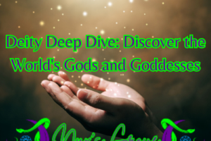 Deity Deep Dive: Discover the World’s Gods and Goddesses