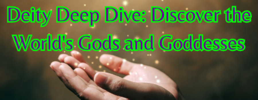 Deity Deep Dive: Discover the World’s Gods and Goddesses