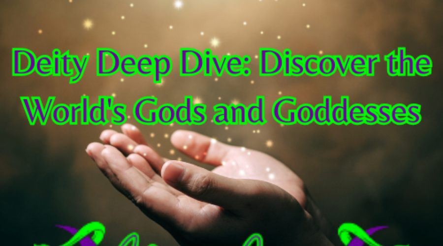 Deity Deep Dive: Discover the World’s Gods and Goddesses