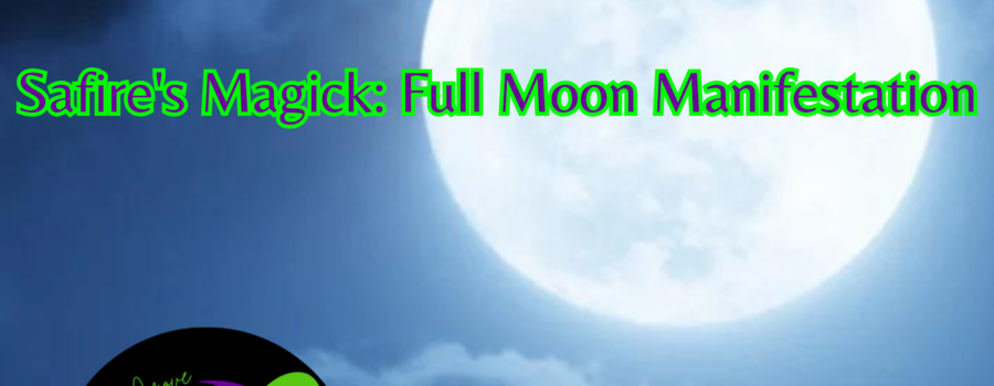 Safire’s Magick: Full Moon Manifestation Ritual