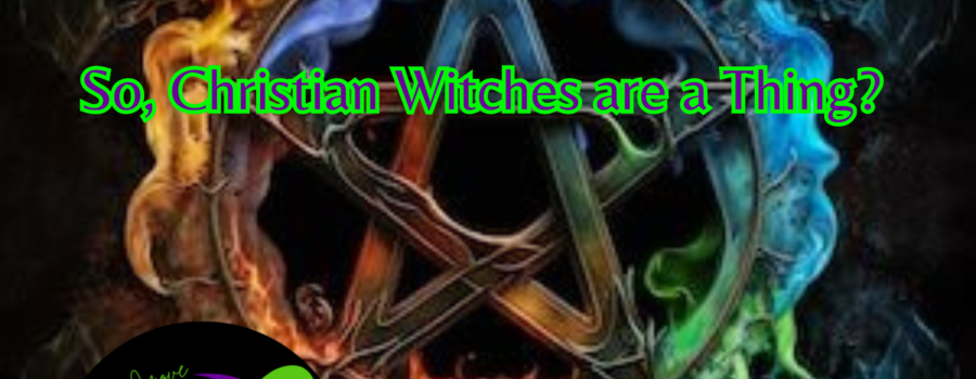 So, Christian Witches are a Thing?