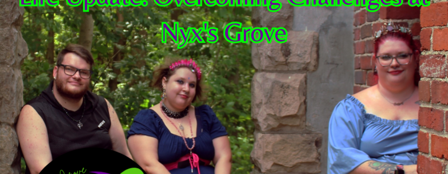 Life Update: Overcoming Challenges at Nyx’s Grove